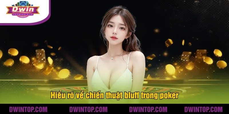 Hiểu rõ về chiến thuật bluff trong poker
